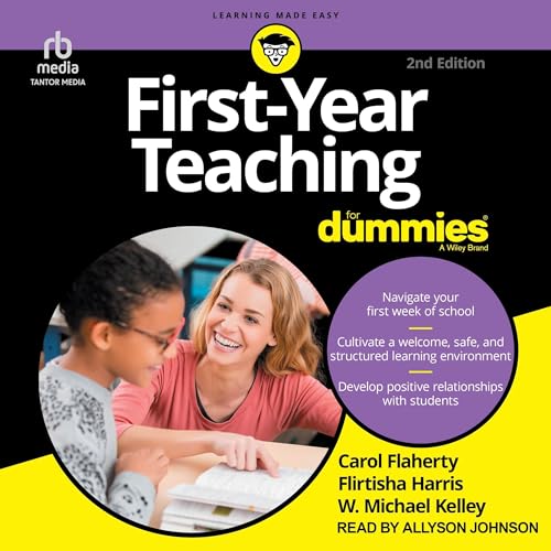 First-Year Teaching for Dummies, 2nd Edition By W. Michael Kelley, Flirtisha Harris, Carol Flaherty