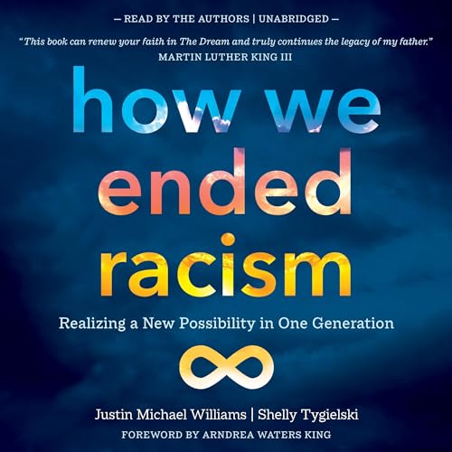 How We Ended Racism By Justin Michael Williams, Shelly Tygielski