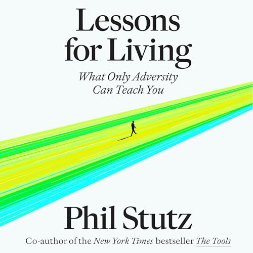 Lessons for Living By Phil Stutz