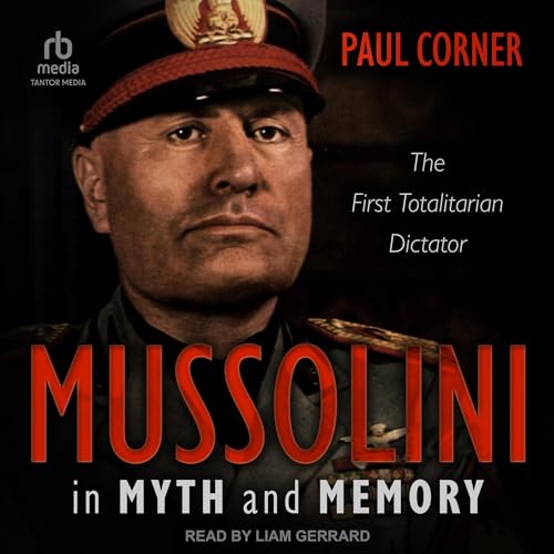 Mussolini in Myth and Memory By Paul Corner