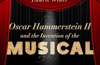 Oscar Hammerstein II and the Invention of the Musical By Laurie Winer