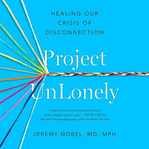 Project UnLonely By Jeremy Nobel MD