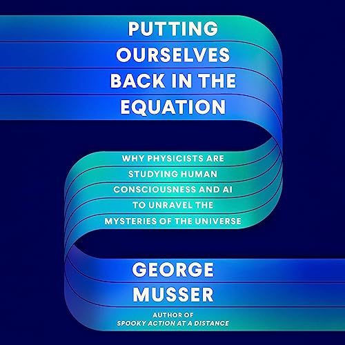 Putting Ourselves Back in the Equation By George Musser