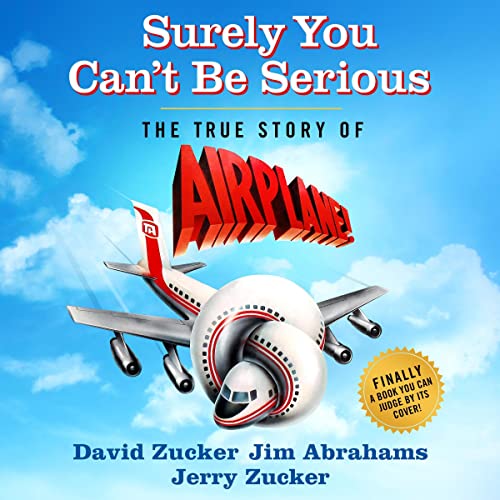 Surely You Can't Be Serious By David Zucker, Jim Abrahams, Jerry Zucker