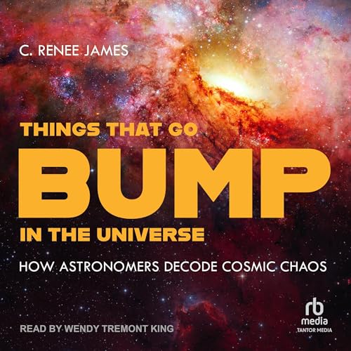 Things That Go Bump in the Universe By C. Renee James