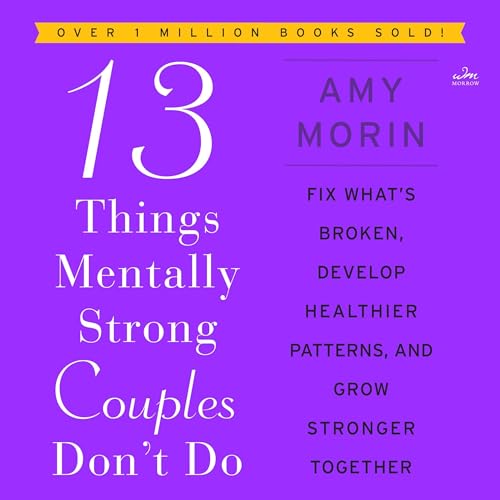 13 Things Mentally Strong Couples Don't Do By Amy Morin