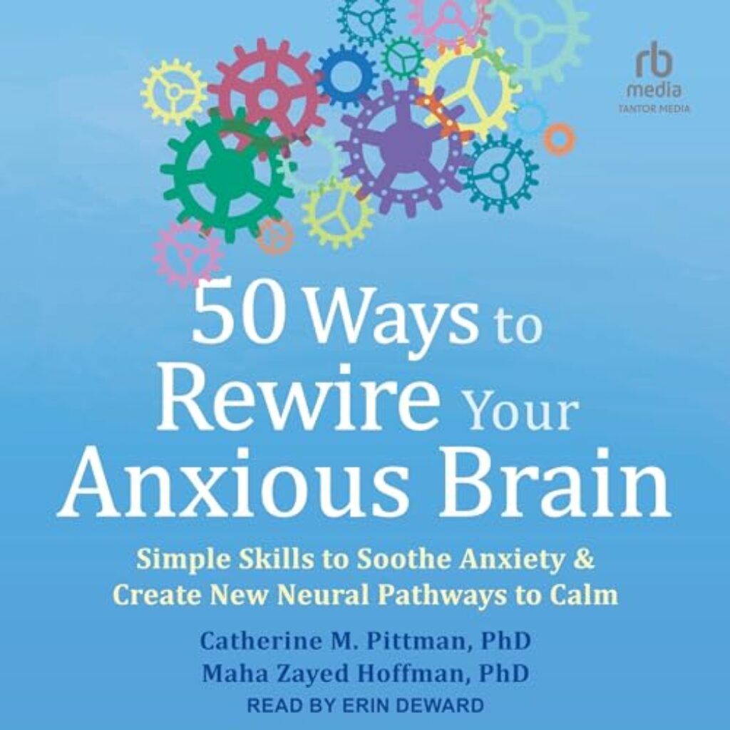 50 Ways to Rewire Your Anxious Brain By Catherine M. Pittman PhD, Maha ...