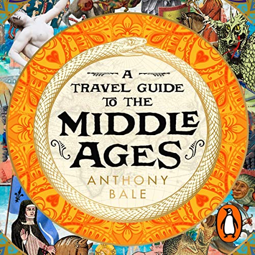 A Travel Guide to the Middle Ages By Anthony Bale