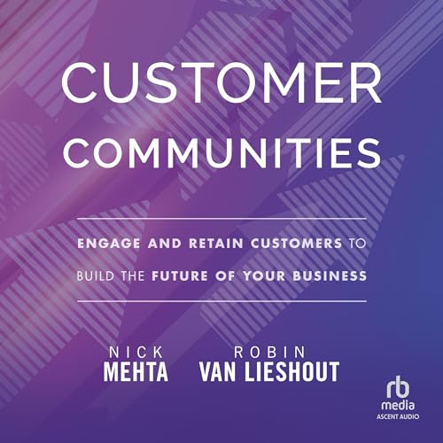 Customer Communities By Nick Mehta, Robin Van Lieshout