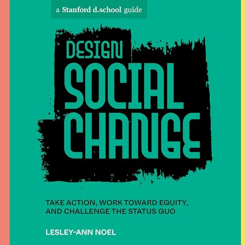 Design Social Change By Lesley-Ann Noel, Stanford d.school