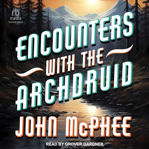 Encounters with the Archdruid By John McPhee
