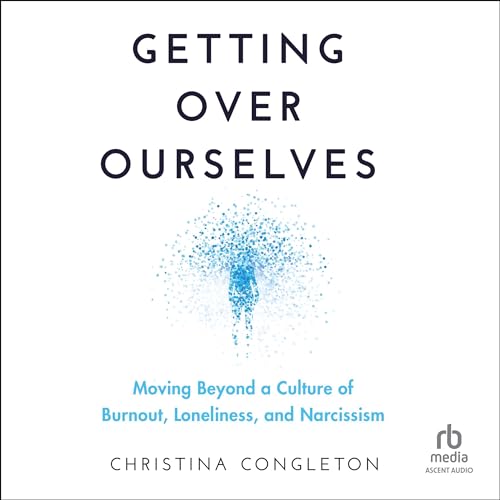 Getting Over Ourselves By Christina Congleton