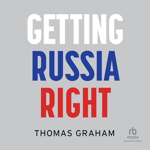 Getting Russia Right By Thomas Graham