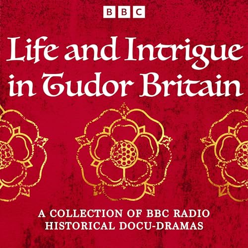 Life and Intrigue in Tudor Britain By Alison Plowden