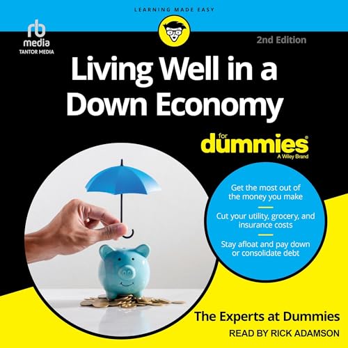 Living Well in a Down Economy for Dummies, 2nd Edition By The Experts at Dummies