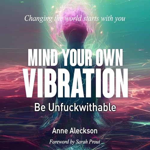 Mind Your Own Vibration By Anne Aleckson