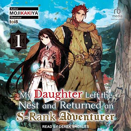 My Daughter Left the Nest and Returned an S-Rank Adventurer: Volume 1 By Mojikakiya