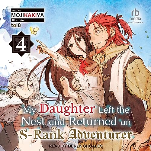 My Daughter Left the Nest and Returned an S-Rank Adventurer: Volume 3 By Mojikakiya