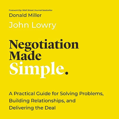 Negotiation Made Simple By John Lowry