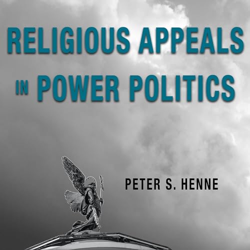 Religious Appeals in Power Politics By Peter S. Henne
