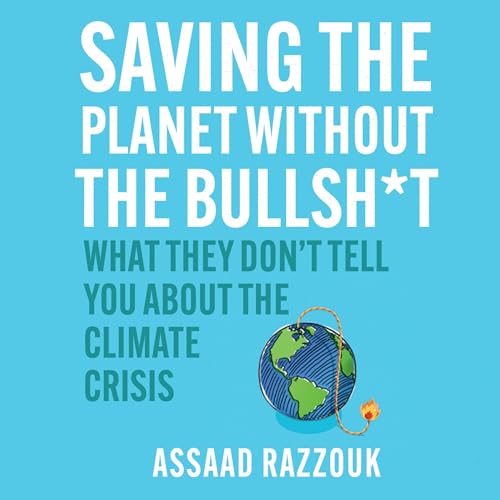 Saving the Planet Without the Bullshit By Assaad Razzouk