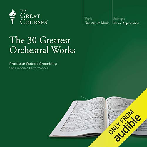 The 30 Greatest Orchestral Works By Robert Greenberg, The Great Courses