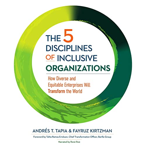 The 5 Disciplines of Inclusive Organizations By Andrés T. Tapia, Fayruz Kirtzman