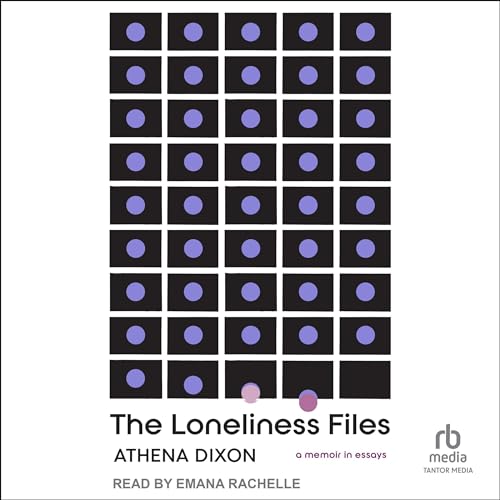 The Loneliness Files By Athena Dixon