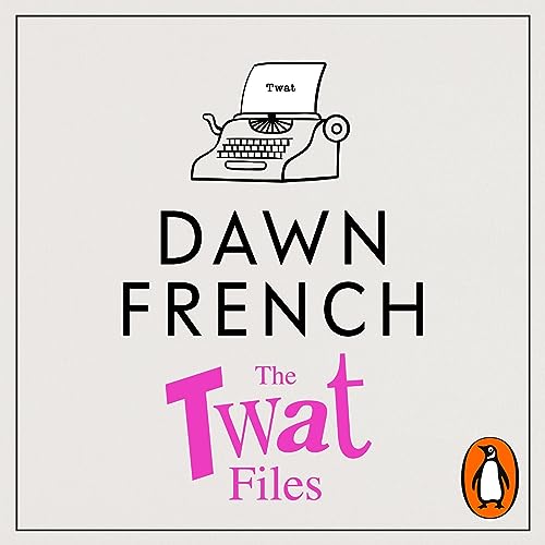 The Twat Files By Dawn French