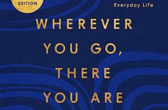 Wherever You Go, There You Are By Jon Kabat-Zinn PhD