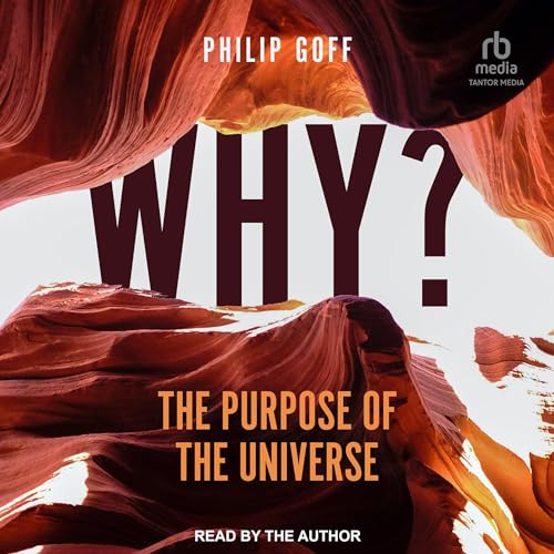 Why? The Purpose of the Universe By Philip Goff