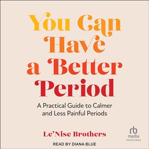 You Can Have a Better Period By Le’Nise Brothers