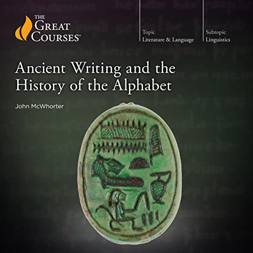 Ancient Writing and the History of the Alphabet By John McWhorter, The Great Courses
