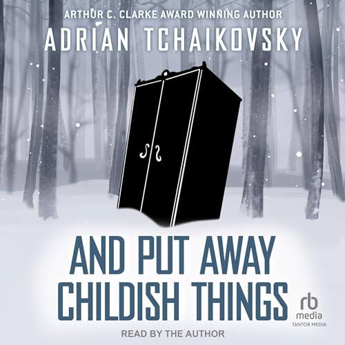 And Put Away Childish Things By Adrian Tchaikovsky