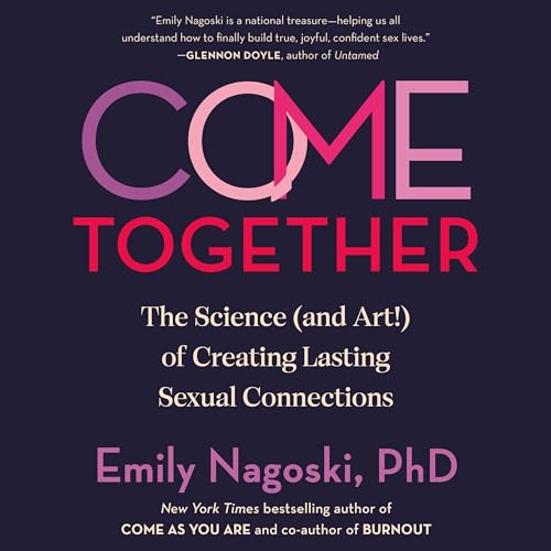 Come Together By Emily Nagoski PhD