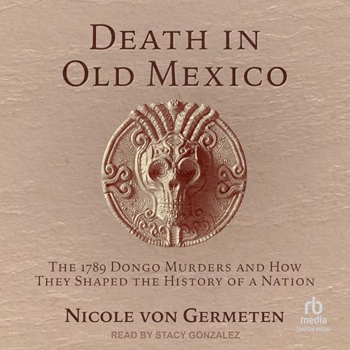 Death in Old Mexico By Nicole von Germeten