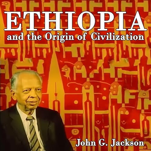 Ethiopia and the Origin of Civilization By John Jackson