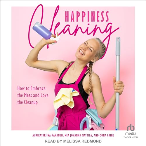 Happiness Cleaning By Aurikatariina Kananen, Oona Laine