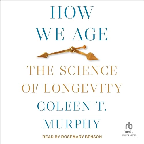How We Age By Coleen T. Murphy