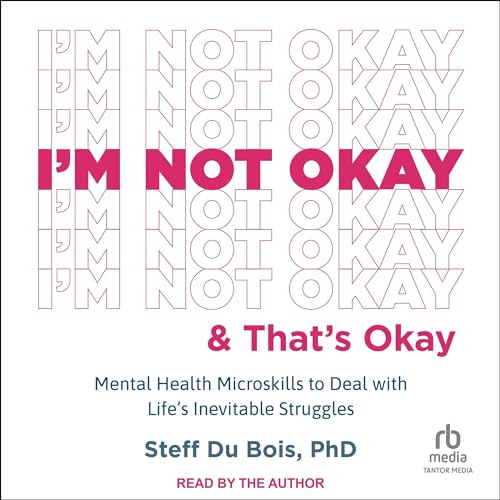 I'm Not Okay and That's Okay By Steff Du Bois PhD