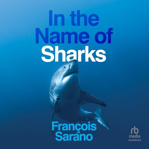 In the Name of Sharks (1st Edition) By François Sarano