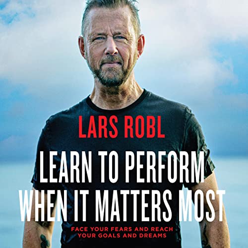 Learn to Perform When It Matters Most By Lars Robl