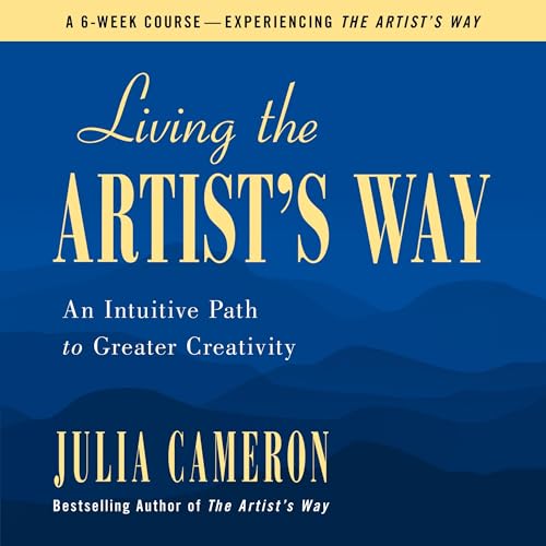 Living the Artist's Way By Julia Cameron