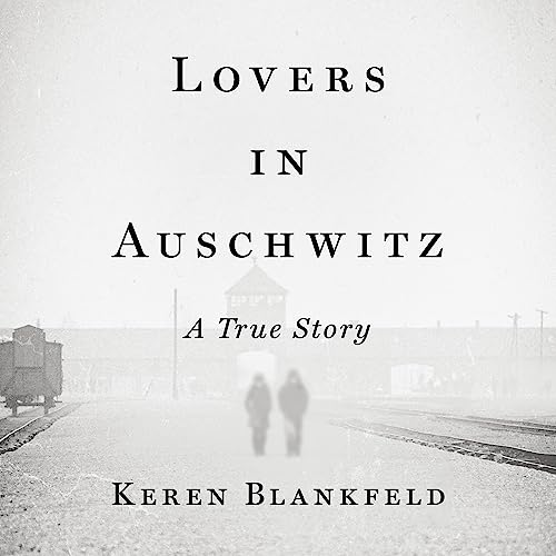 Lovers in Auschwitz By Keren Blankfeld