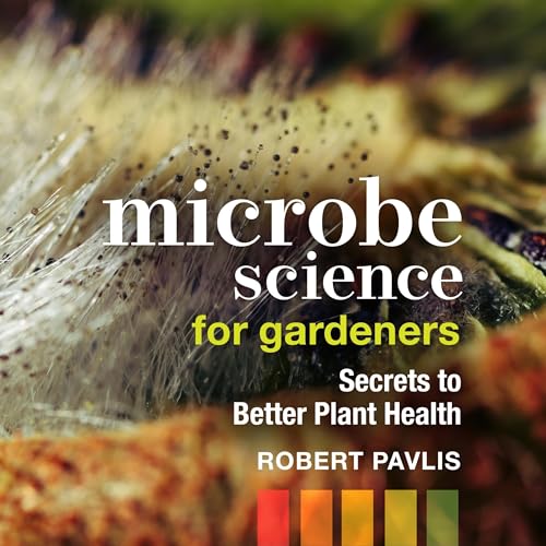 Microbe Science for Gardeners By Robert Pavlis