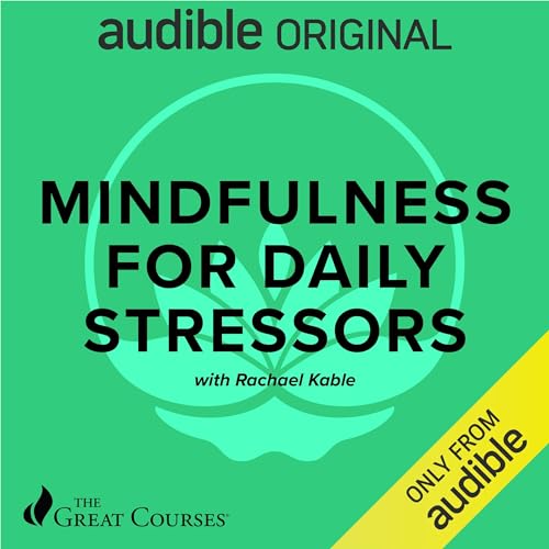 Mindfulness for Daily Stressors By Rachael Kable, The Great Courses