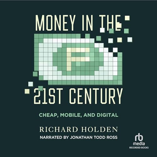 Money in the Twenty-First Century By Richard Holden