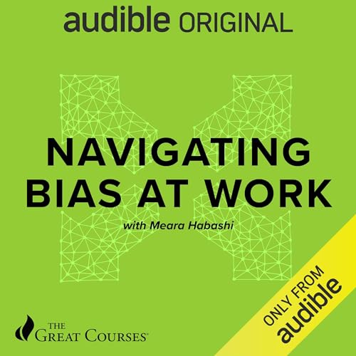 Navigating Bias at Work By Meara Habashi, The Great Courses