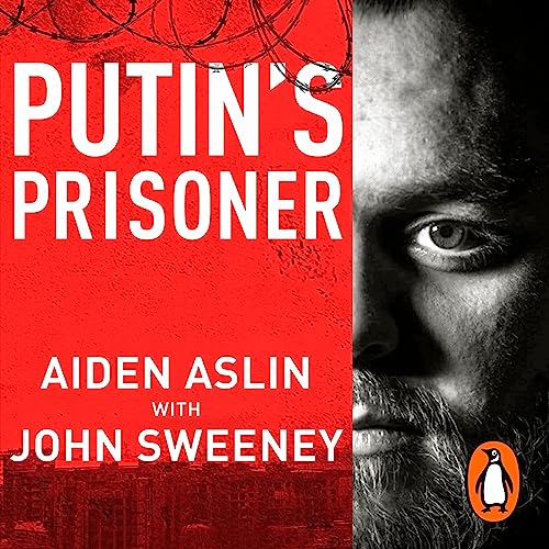 Putin's Prisoner By Aiden Aslin, John Sweeney