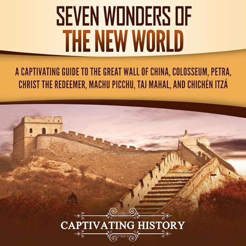 Seven Wonders of the New World By Captivating History